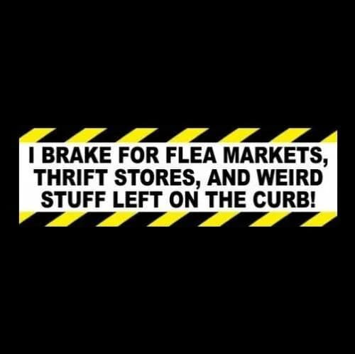 Funny "I Brake For Flea Markets, Thrift Stores, And Weird Stuff Left On The Curb" BUMPER STICKER yard sale, garage, antiques, funny sticker - Image 1