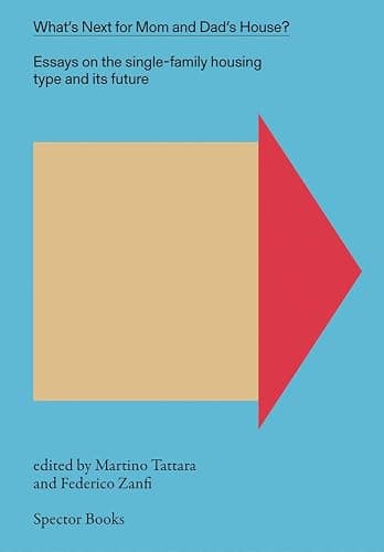 What's Next for Mom and Dad's House?: Essays on the Single-Family Housing Type and Its Future, vol. 1 - Image 1