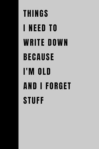 Things I Need To Write Down Because I'm Old And I Forget Stuff: Funny Gift Notebook Journal, Gift For Co-workers, Friends and Family, 120 Pages - Image 1