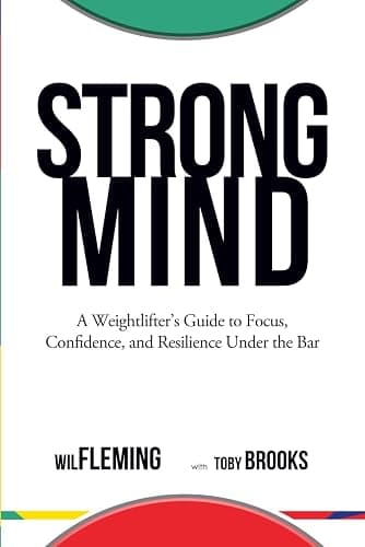 Strong Mind: A Weightlifters Guide to Focus, Confidence, and Resilience Under the Bar - Image 1