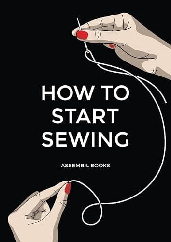 How To Start Sewing: The How and Why of Sewing for Fashion Design: Sewing Techniques with Matching Patterns - Image 1