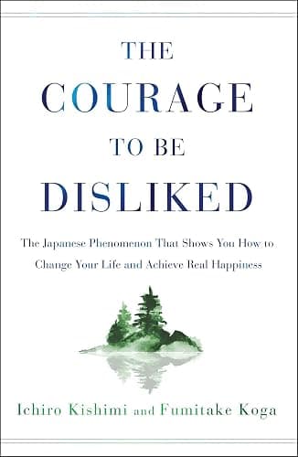 The Courage to Be Disliked: The Japanese Phenomenon That Shows You How to Change Your Life and Achieve Real Happiness - Image 1