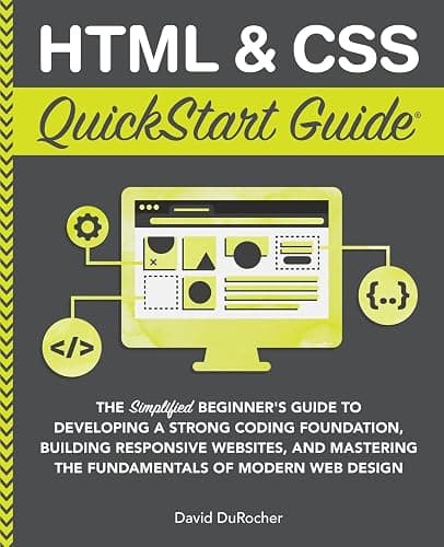 HTML and CSS QuickStart Guide: The Simplified Beginners Guide to Developing a Strong Coding Foundation, Building Responsive Websites, and Mastering ... (Coding & Programming - QuickStart Guides) - Image 1