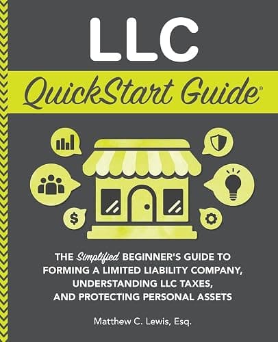 LLC QuickStart Guide: The Simplified Beginner's Guide to Forming a Limited Liability Company, Understanding LLC Taxes, and Protecting Personal Assets (Starting a Business - QuickStart Guides) - Image 1