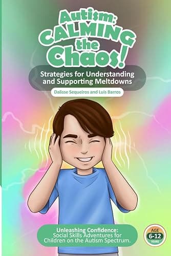 Autism Calming the Chaos!: Strategies for Understanding and Supporting Meltdowns.: Unleashing Confidence: Social Skills Adventures for Children on the Austism Spectrum. - Paperback - Image 1