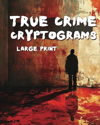 True Crime Cryptograms - Large Print Cryptogram Puzzle Book For Adults: LARGE PRINT Cryptogram Puzzle Book of Serial Killer Quotes - Image 1