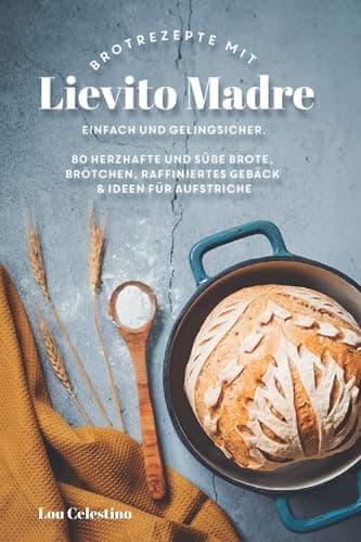 80 Brotrezepte mit Lievito Madre: Backe herzhafte Brote und Brötchen, Focaccia und raffiniertes Gebäck. Gelingsicher und einfach! - Image 1
