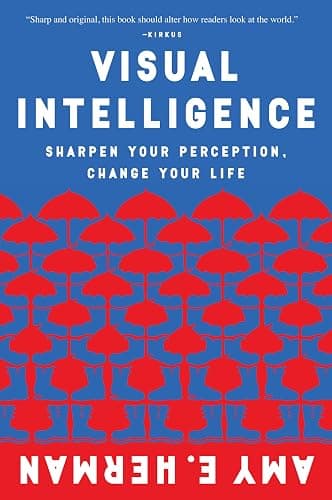 Visual Intelligence: Harnessing the Power of Observation to Transform Your Professional Life, Enhance Communication Skills, and Discover Hidden Potential in Everyday Situations - Image 1