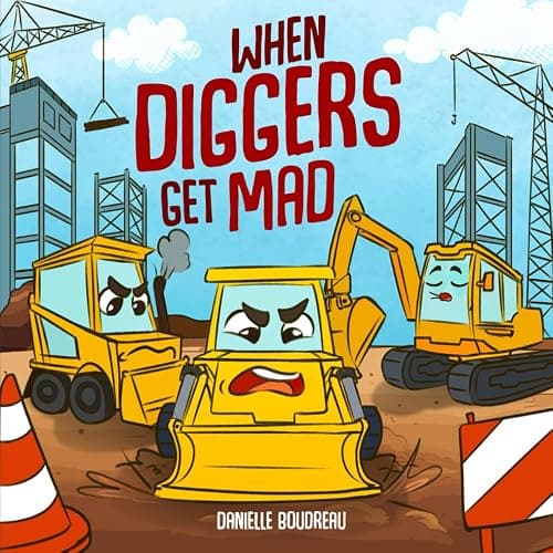 When Diggers Get Mad: A Children’s Picture Book Featuring Construction Vehicles that Teaches Kids Simple Anger Management and Self-Regulation ... with Trucks, Construction Vehicles and More!) - Image 1