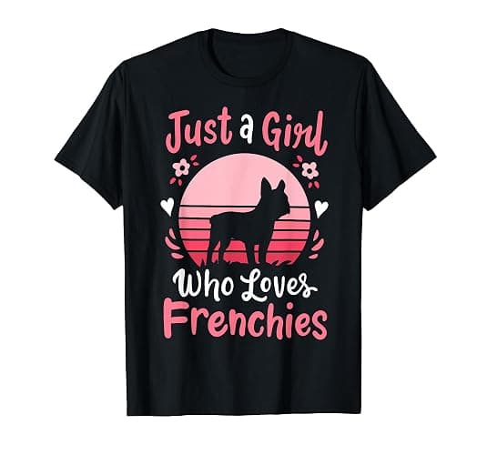 Frenchie French Bulldog Just a Girl Who Loves Frenchies T-Shirt - Image 1