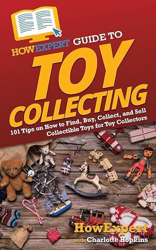 HowExpert Guide to Toy Collecting: 101 Tips on How to Find, Buy, Collect, and Sell Collectible Toys for Toy Collectors - Image 1