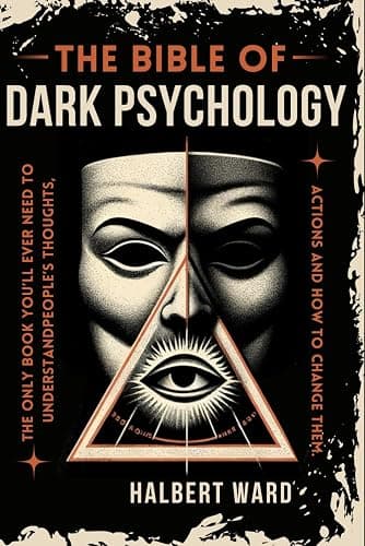 THE Bible of Dark Psychology: The Only Book You’ll Ever Need to Understand People’s Thoughts, Actions and How to Change Them. - Image 1