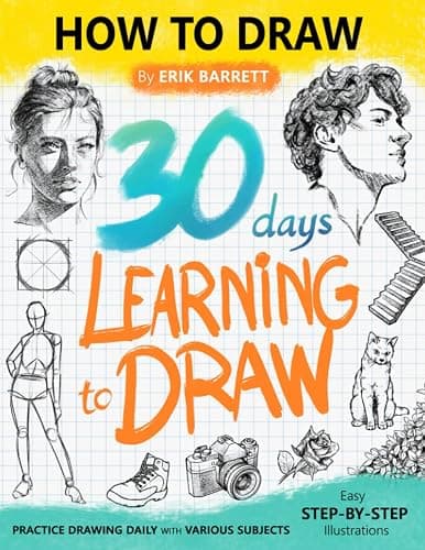 30 Days Learning to Draw: 30-Day Drawing Checklist with Step By Step Instructions on How to Draw Different Subjects Such as Animals, Plants, Humans, ... (Daily Practice Guide Book for Beginners) - Image 1