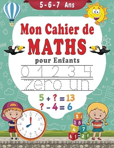 Mon cahier de Maths pour Enfants 5 - 6 - 7 Ans: Activités et jeux Mathématiques | Écrire les nombres, Compter, Addition, Soustraction Et Apprendre l'heure | De 5 ans à 7 ans - Image 1