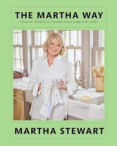 The Martha Way: Essential Principles for Mastering Home and Living – Your Guide to Cooking, Entertaining, and Stylish Home Organizing - Image 1