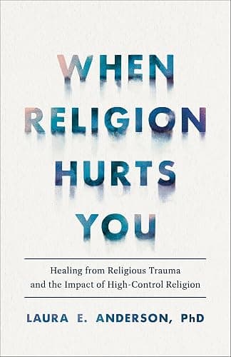 When Religion Hurts You: Healing from Religious Trauma and the Impact of High-Control Religion - Image 1