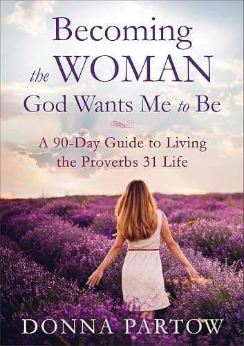 Becoming the Woman God Wants Me to Be: A 90-Day Guide to Living the Proverbs 31 Life – A Proverbs 31 Bible Study and Workbook for Christian Women - Image 1