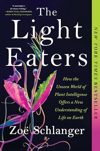 The Light Eaters: How the Unseen World of Plant Intelligence Offers a New Understanding of Life on Earth - Image 1