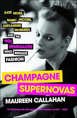 Champagne Supernovas: Kate Moss, Marc Jacobs, Alexander McQueen, and the '90s Renegades Who Remade Fashion - Image 1