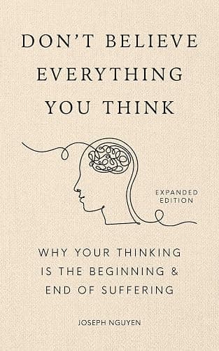 Don't Believe Everything You Think (Expanded Edition): Why Your Thinking Is The Beginning & End Of Suffering (Books By Joseph Nguyen) - Image 1