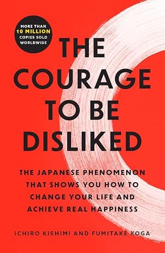 The Courage to Be Disliked: The Japanese Phenomenon That Shows You How to Change Your Life and Achieve Real Happiness - Image 1