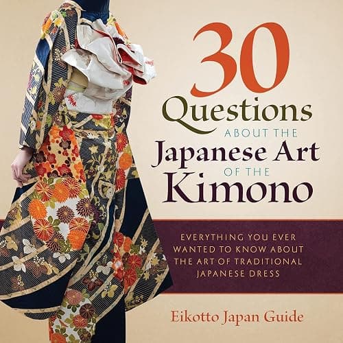 30 Questions about the Japanese Art of the Kimono: Everything You Ever Wanted to Know about the Art of Traditional Japanese Dress - Image 1