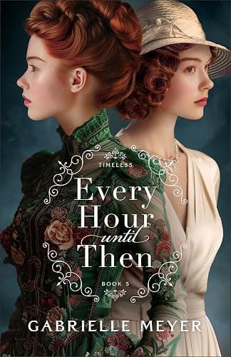 Every Hour until Then: An Inspirational Victorian and World War II-Era Time-Travel Romance (Timeless) - Image 1