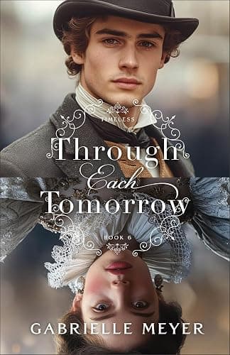 Through Each Tomorrow: An Inspirational Elizabethan and Victorian-Era Time-Travel Romance (Timeless) - Image 1