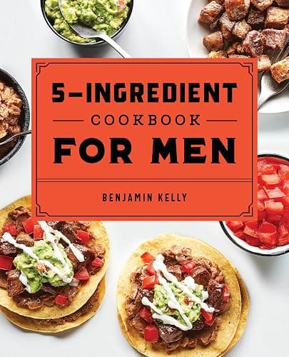 The 5-Ingredient Cookbook for Men: 115 Recipes for Men with Big Appetites and Little Time - Image 1